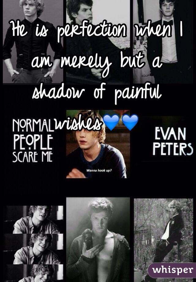 He is perfection when I am merely but a shadow of painful wishes💙💙