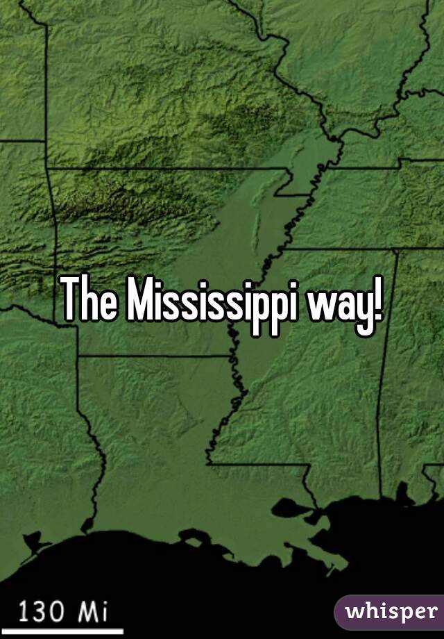 The Mississippi way!