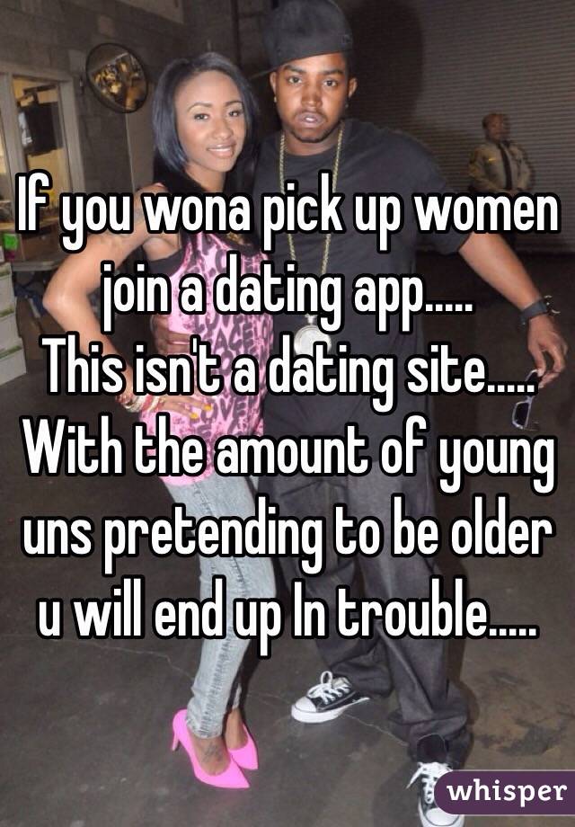 If you wona pick up women join a dating app.....
This isn't a dating site.....
With the amount of young uns pretending to be older u will end up In trouble.....