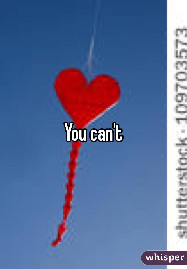 You can't