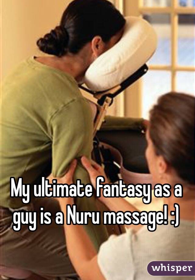 My ultimate fantasy as a guy is a Nuru massage! :)