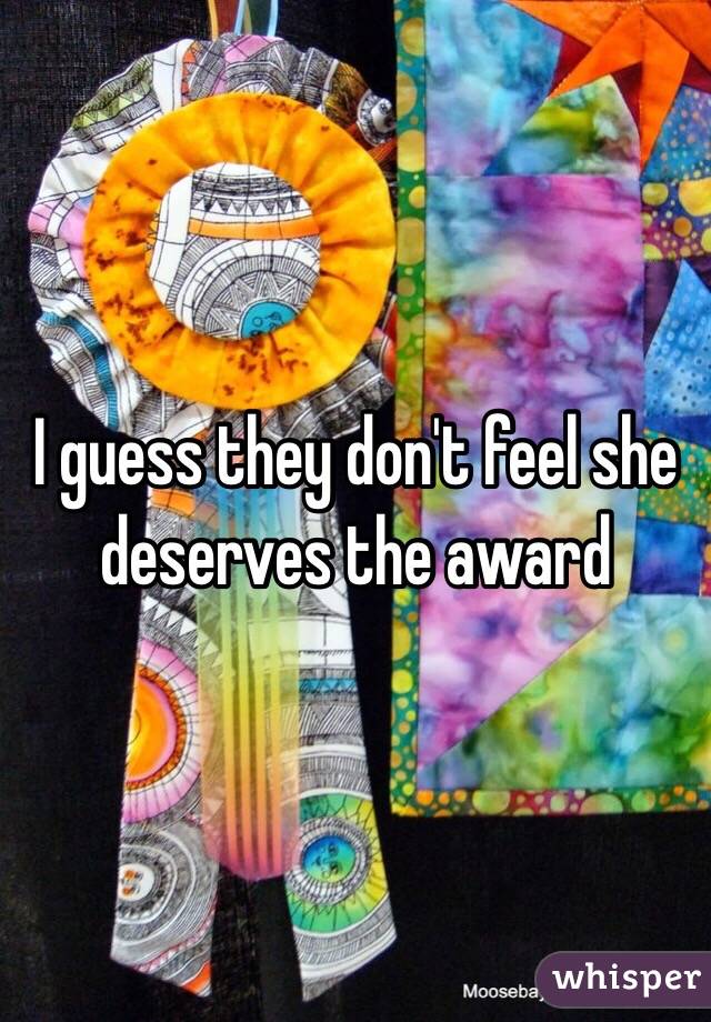 I guess they don't feel she deserves the award