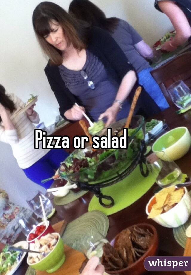 Pizza or salad 