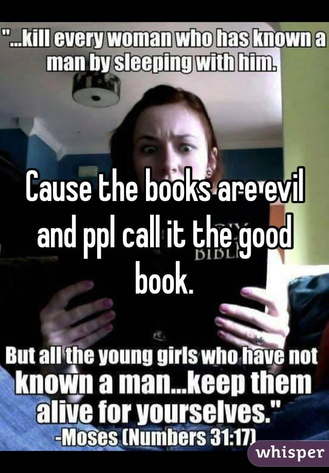 Cause the books are evil and ppl call it the good book.