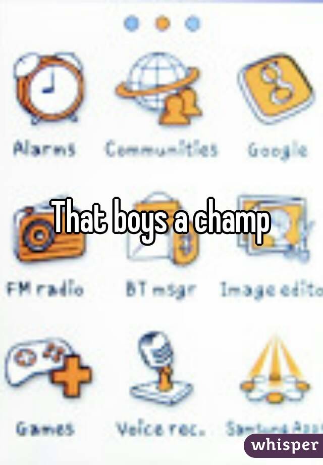 That boys a champ