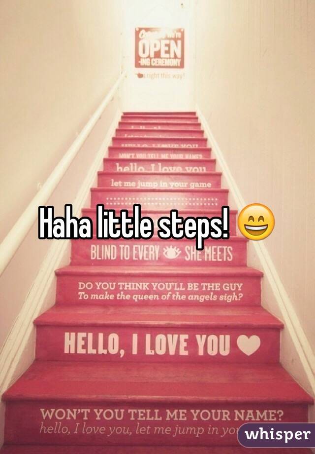 Haha little steps! 😄