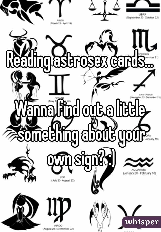 Reading astrosex cards...

Wanna find out a little something about your own sign? :)