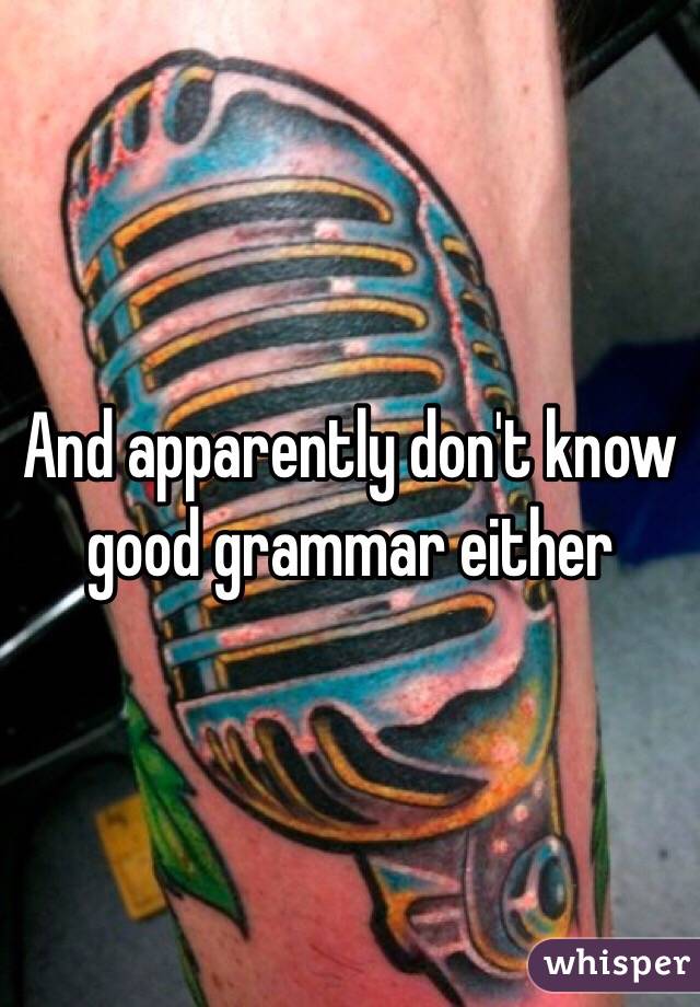 And apparently don't know good grammar either
