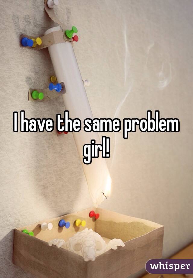I have the same problem girl! 