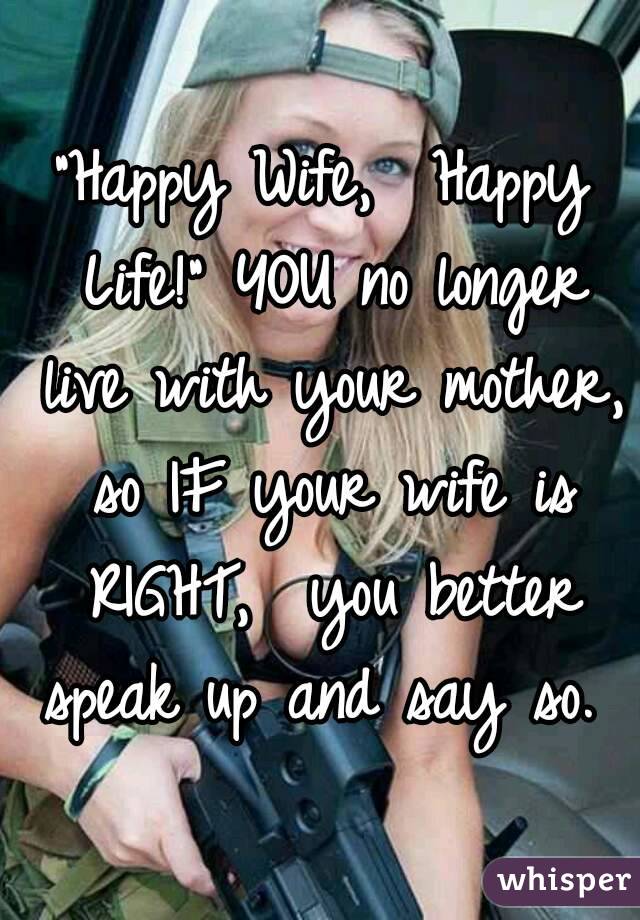 "Happy Wife,  Happy Life!" YOU no longer live with your mother, so IF your wife is RIGHT,  you better speak up and say so. 
