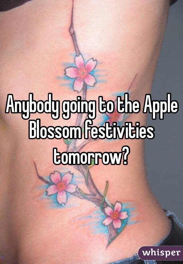 Anybody going to the Apple Blossom festivities tomorrow?