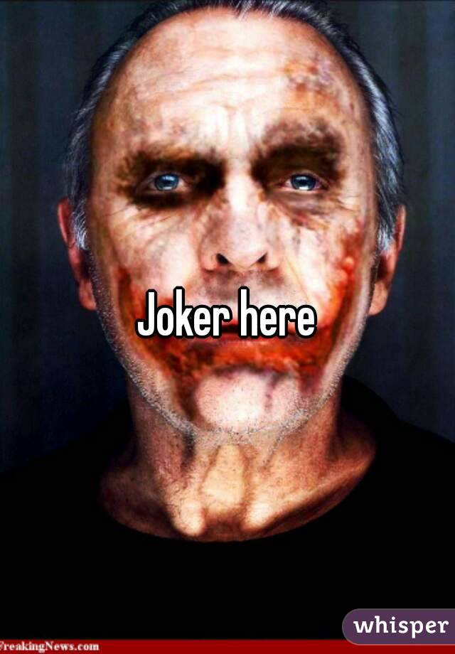 Joker here