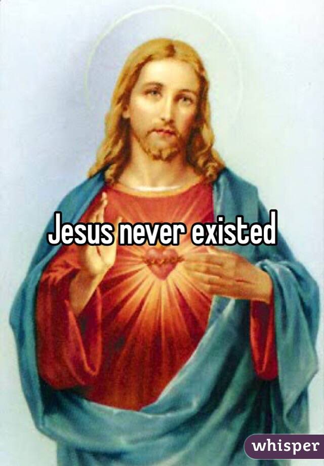 Jesus never existed 