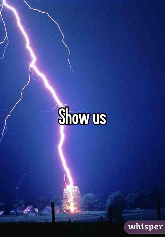 Show us