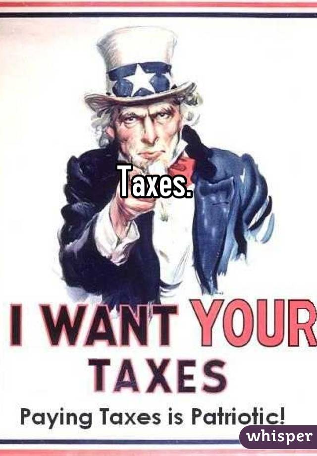 Taxes.