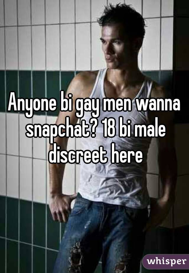 Anyone bi gay men wanna snapchat? 18 bi male discreet here