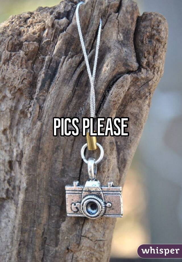 PICS PLEASE 