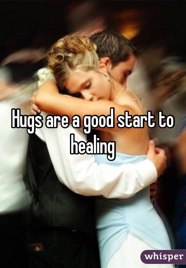 Hugs are a good start to healing 