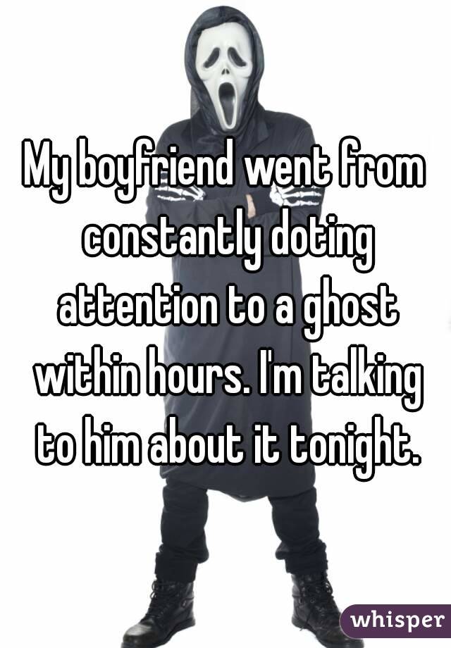 My boyfriend went from constantly doting attention to a ghost within hours. I'm talking to him about it tonight.