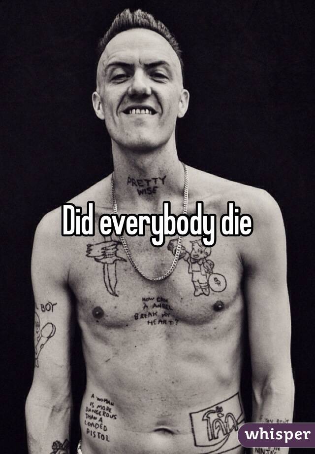 Did everybody die