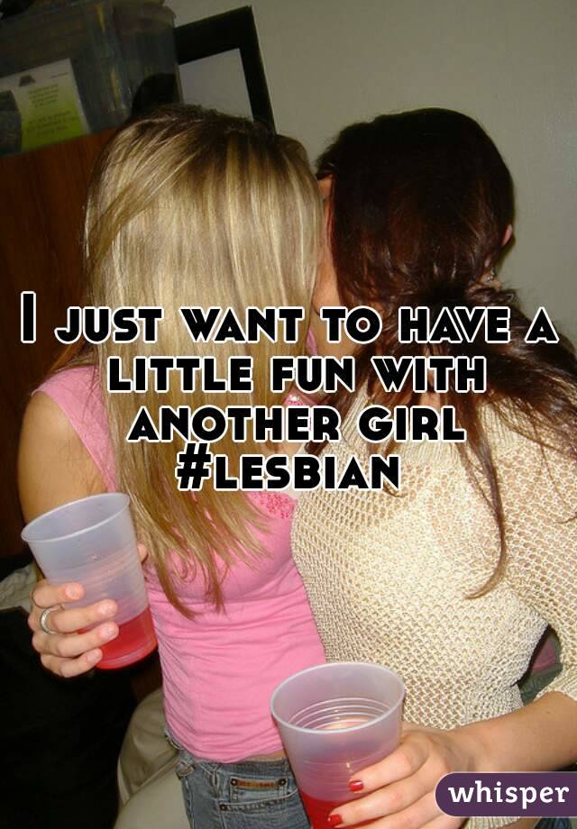 I just want to have a little fun with another girl #lesbian 