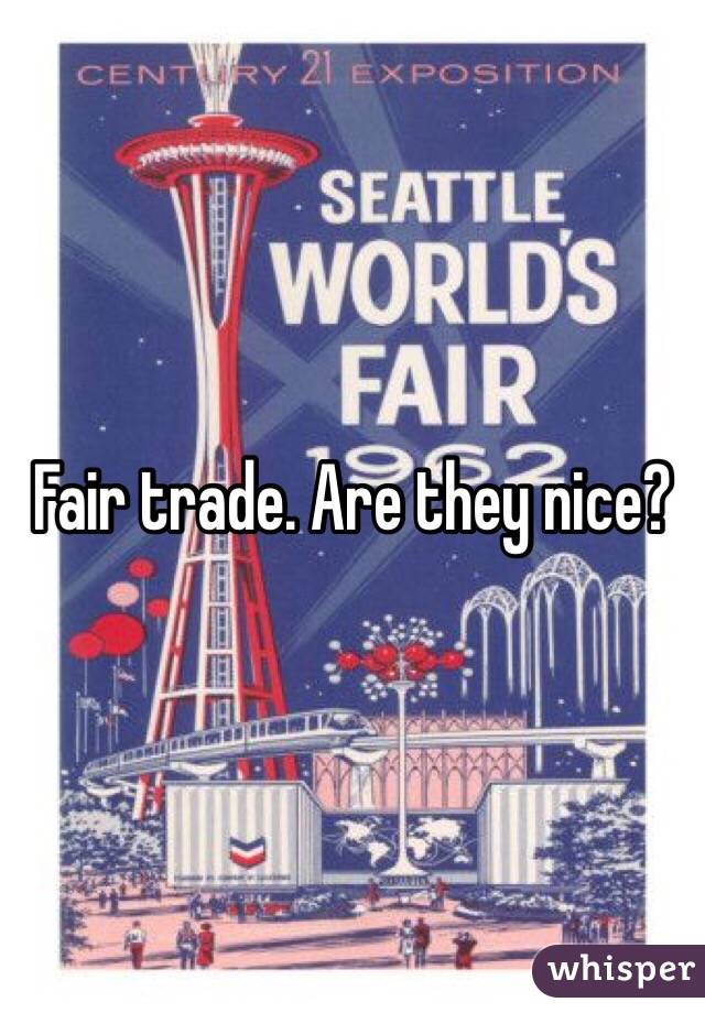 Fair trade. Are they nice?