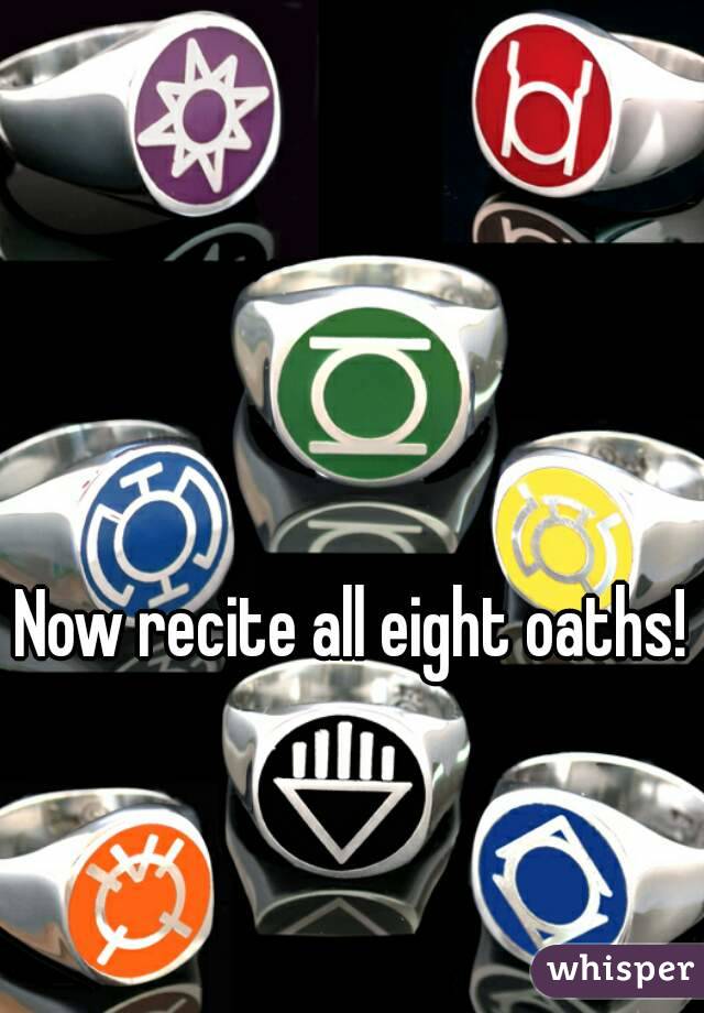 Now recite all eight oaths! 