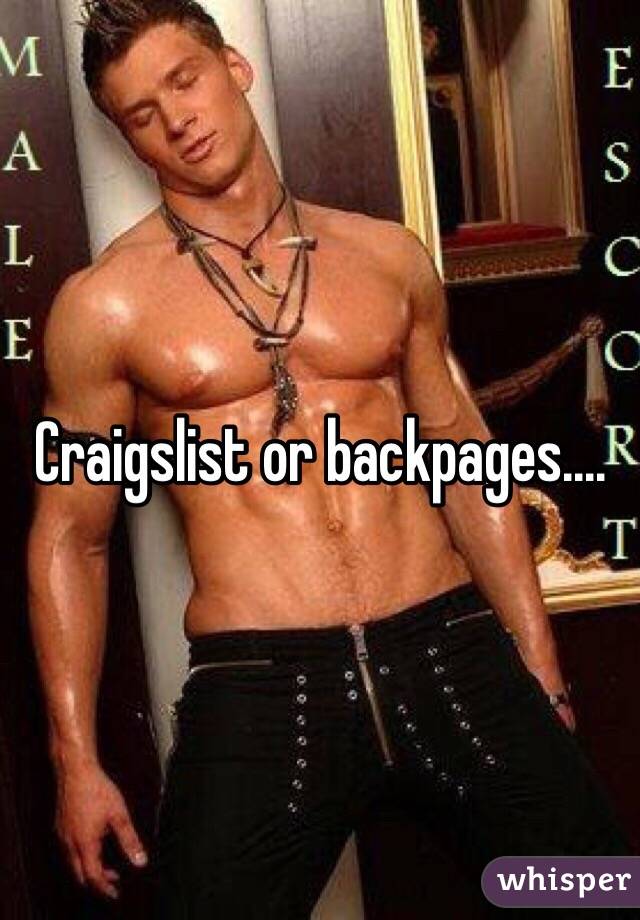 Craigslist or backpages....