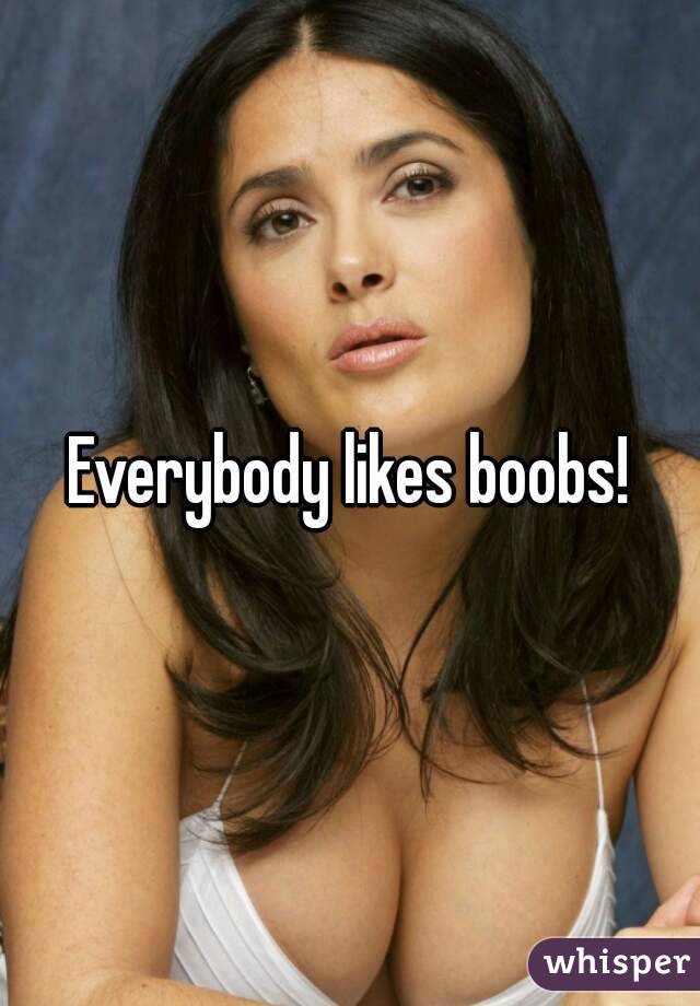 Everybody likes boobs!