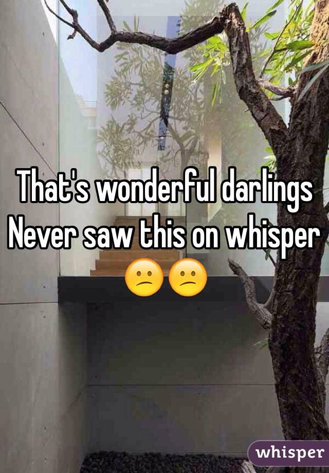 That's wonderful darlings 
Never saw this on whisper 
😕😕