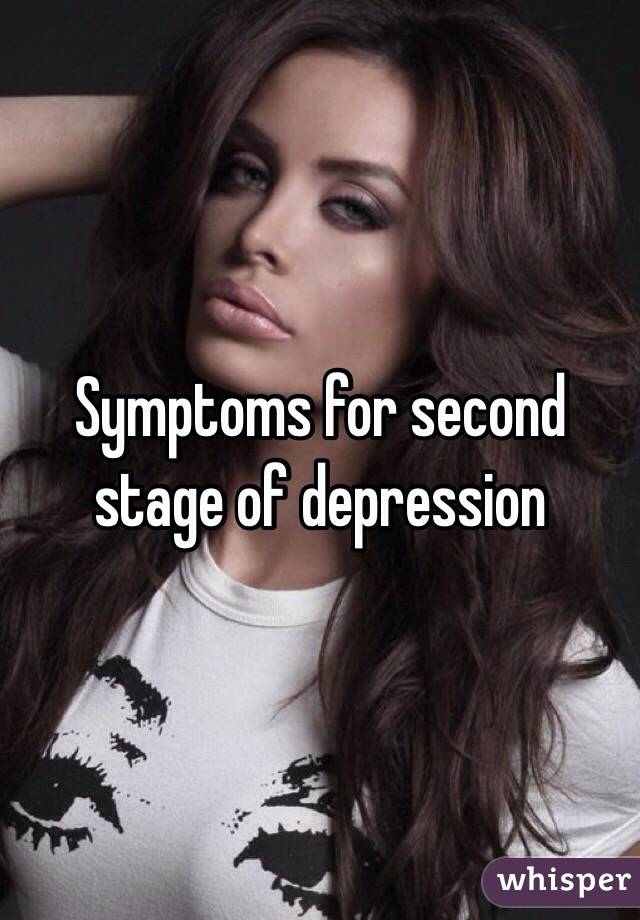 Symptoms for second stage of depression