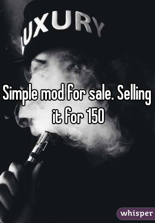 Simple mod for sale. Selling it for 150