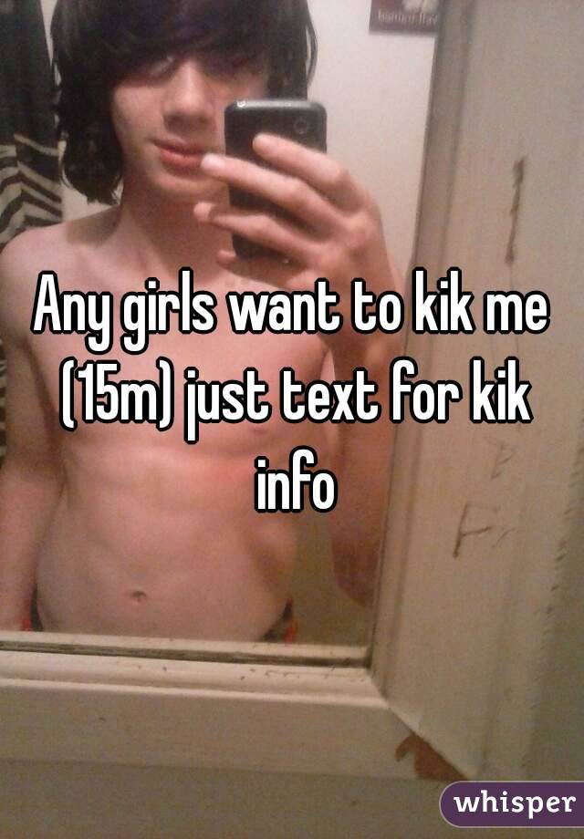 Any girls want to kik me (15m) just text for kik info