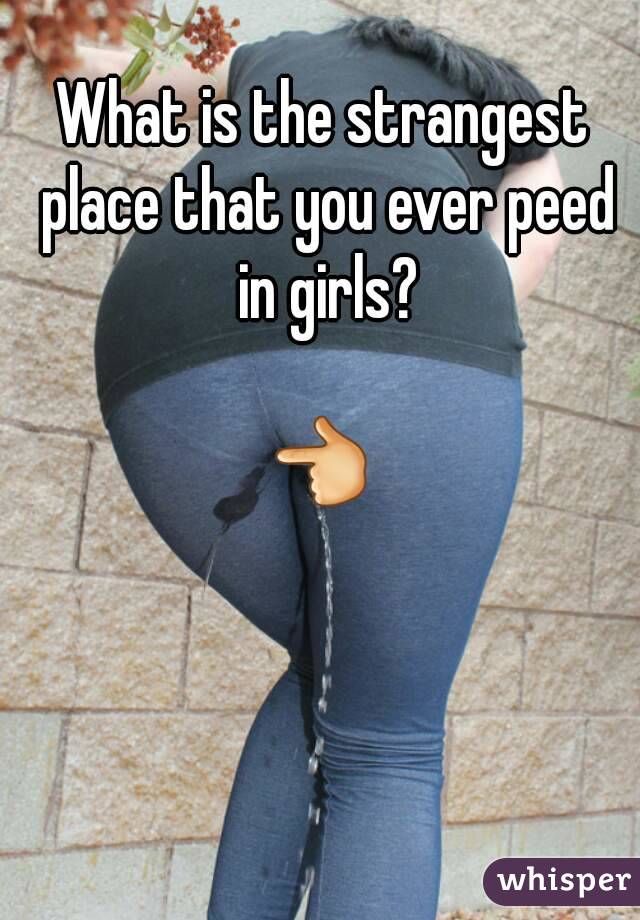 What is the strangest place that you ever peed in girls?

👈