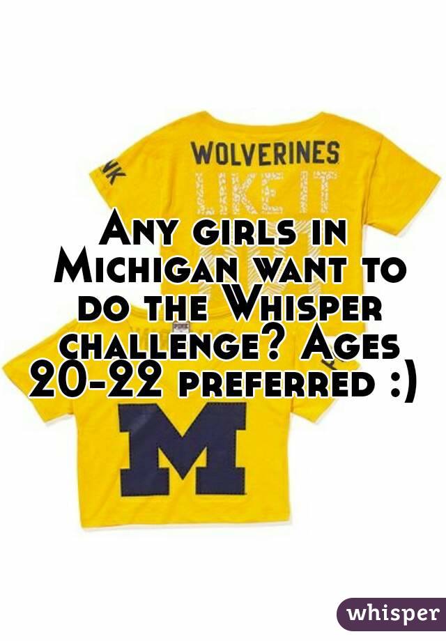 Any girls in Michigan want to do the Whisper challenge? Ages 20-22 preferred :) 