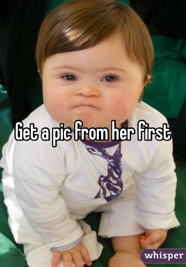 Get a pic from her first 