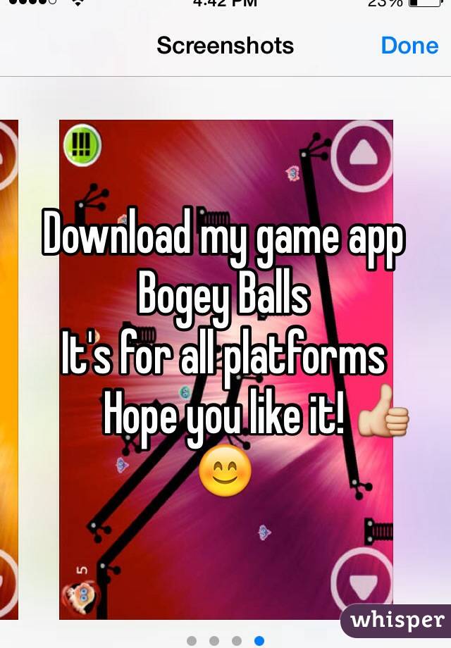 Download my game app
Bogey Balls
It's for all platforms
        Hope you like it! 👍😊