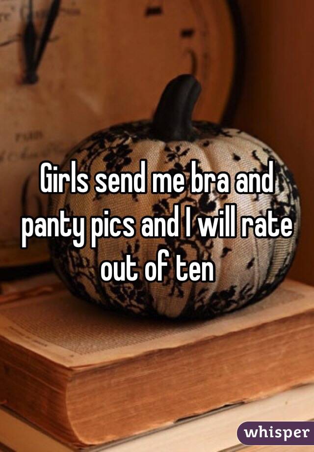 Girls send me bra and panty pics and I will rate out of ten 