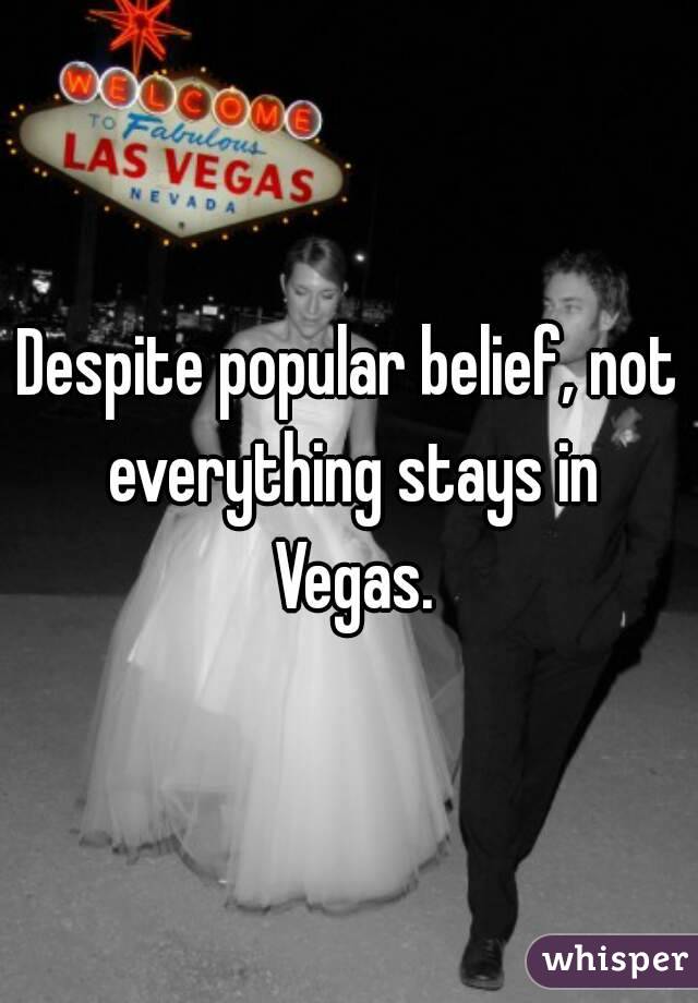 Despite popular belief, not everything stays in Vegas.