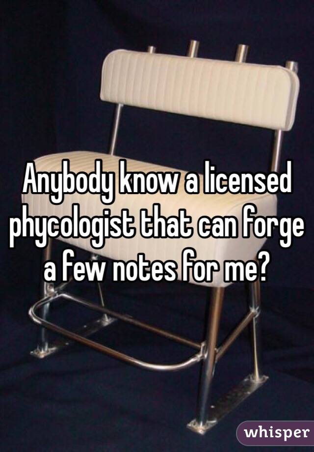 Anybody know a licensed phycologist that can forge a few notes for me?