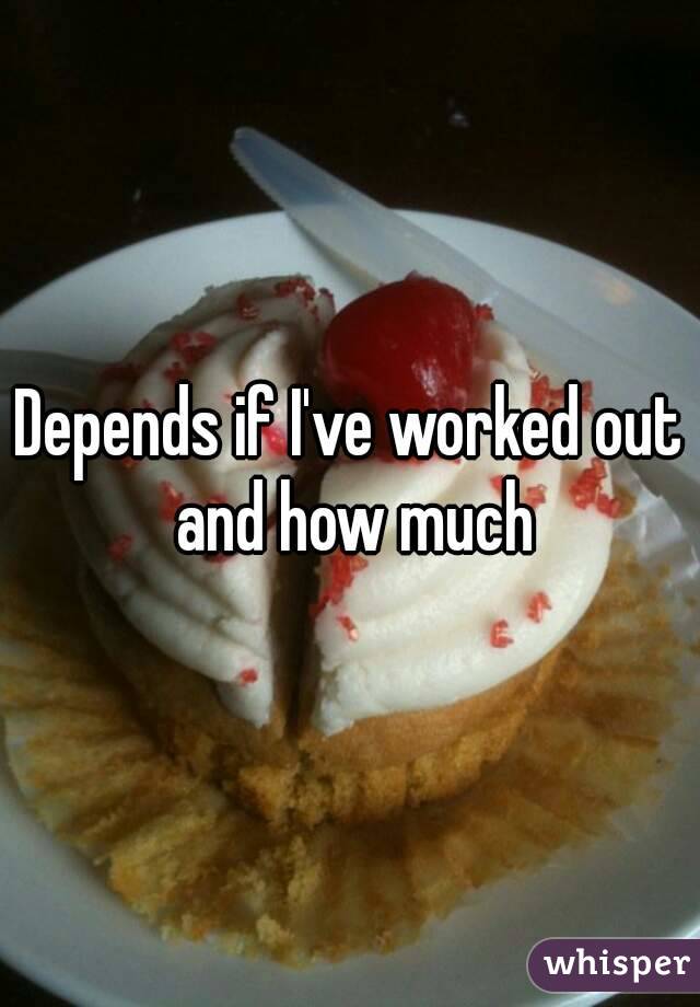 Depends if I've worked out and how much