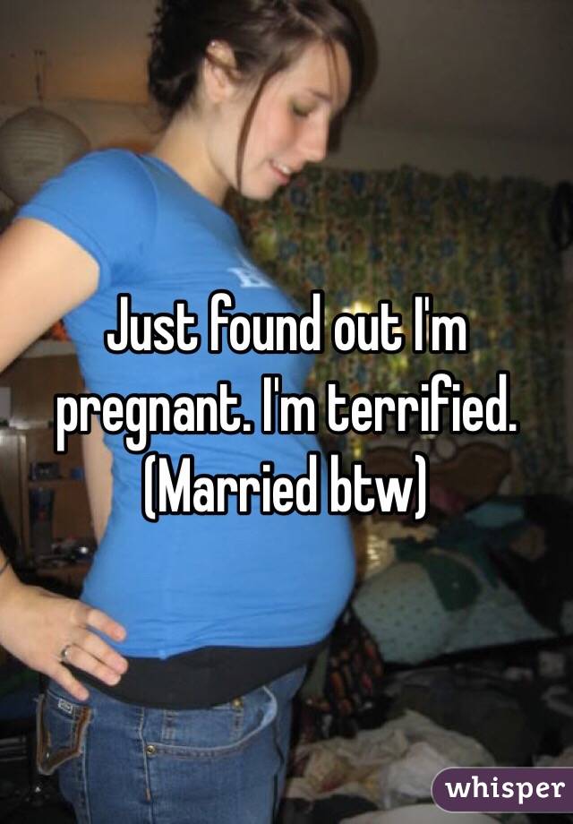 Just found out I'm pregnant. I'm terrified. (Married btw)