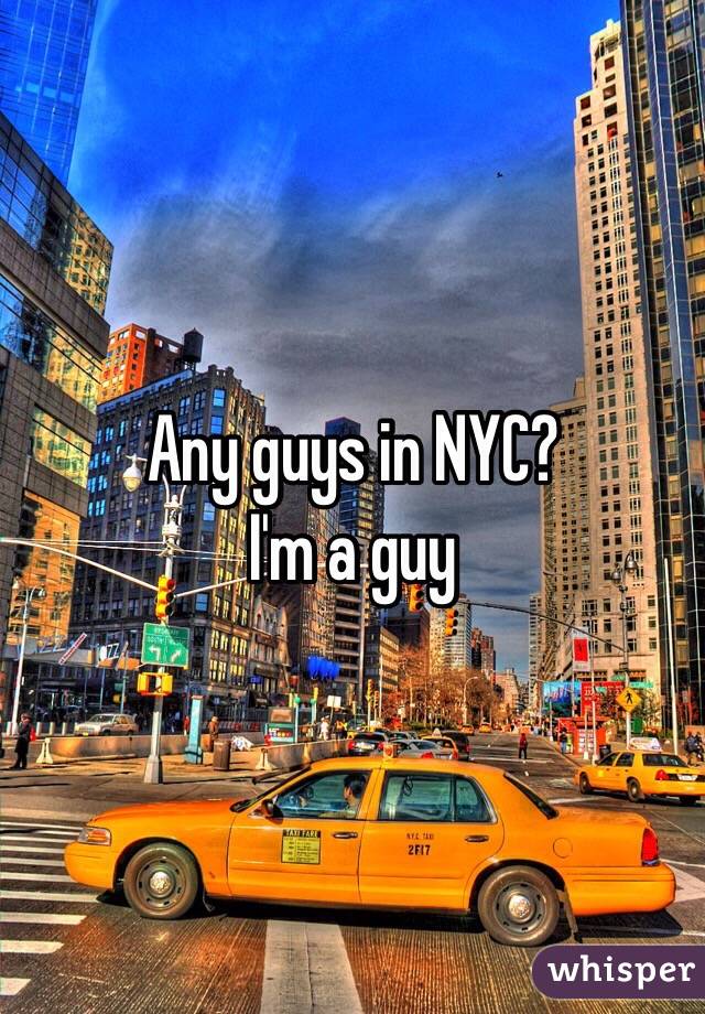 Any guys in NYC?
I'm a guy
