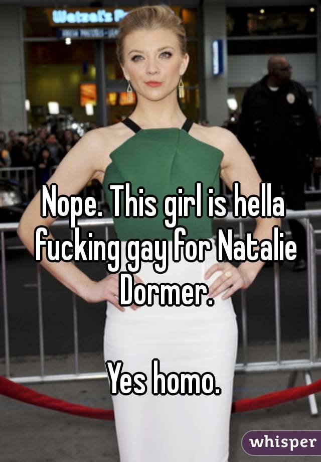 Nope. This girl is hella fucking gay for Natalie Dormer.

Yes homo.