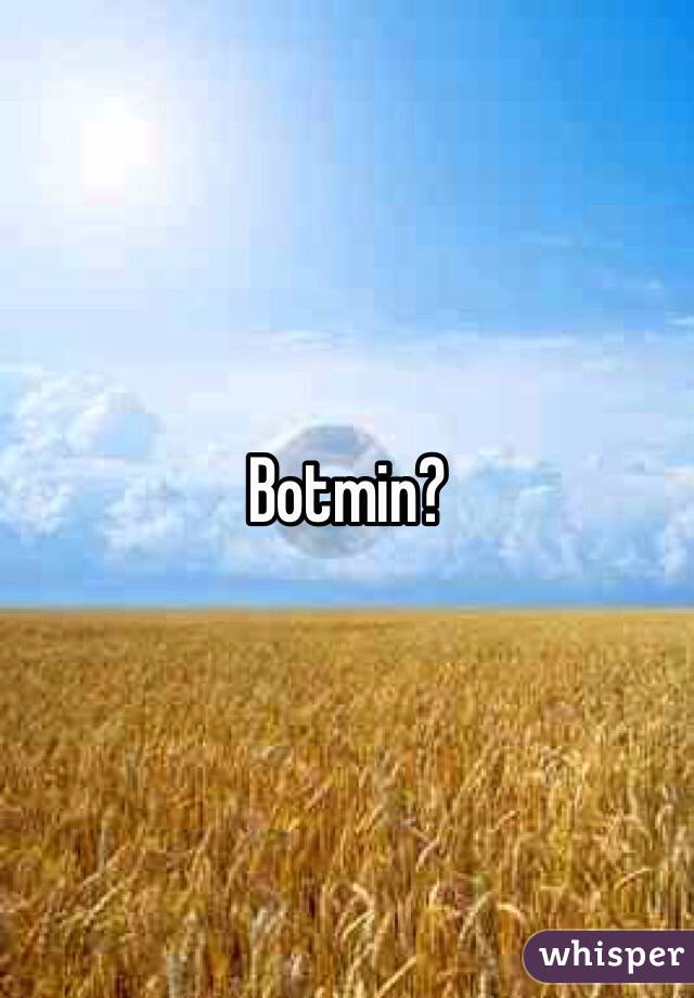 Botmin?
