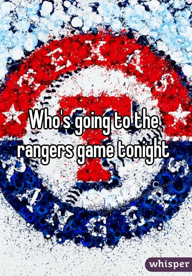 Who's going to the rangers game tonight 