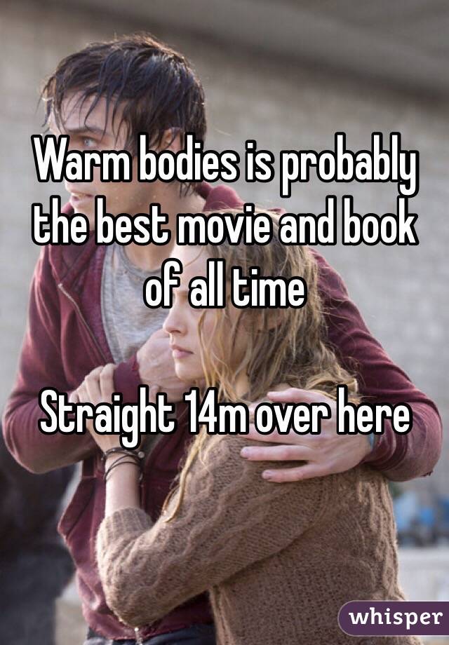 Warm bodies is probably the best movie and book of all time

Straight 14m over here

