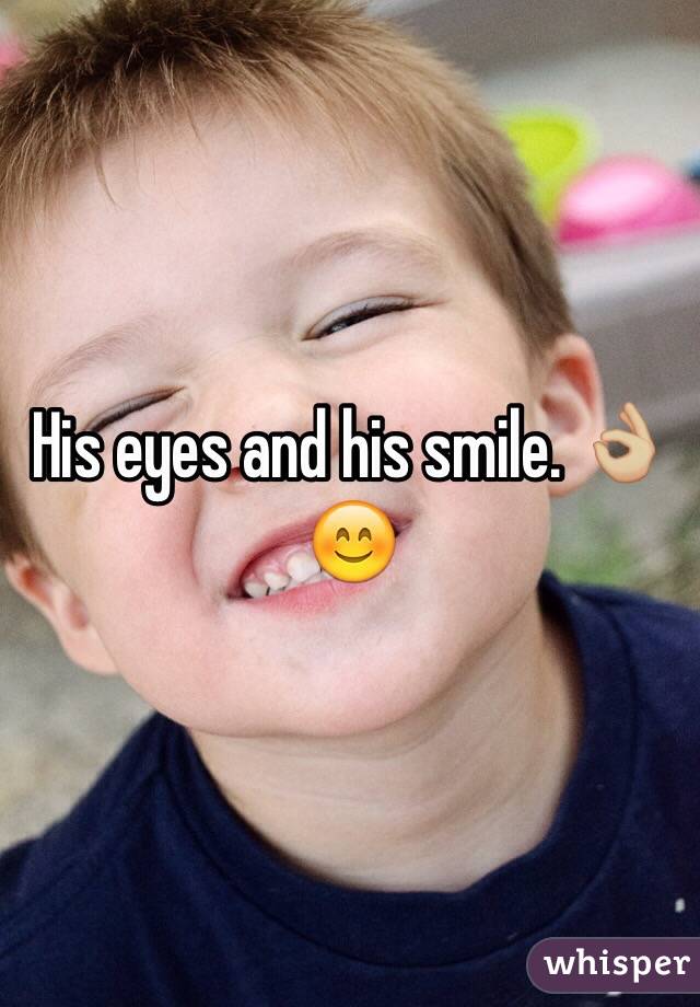 His eyes and his smile. 👌🏼😊