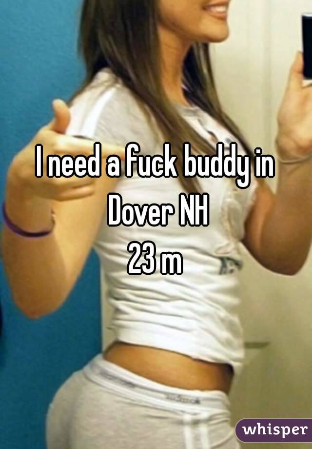 I need a fuck buddy in Dover NH
23 m