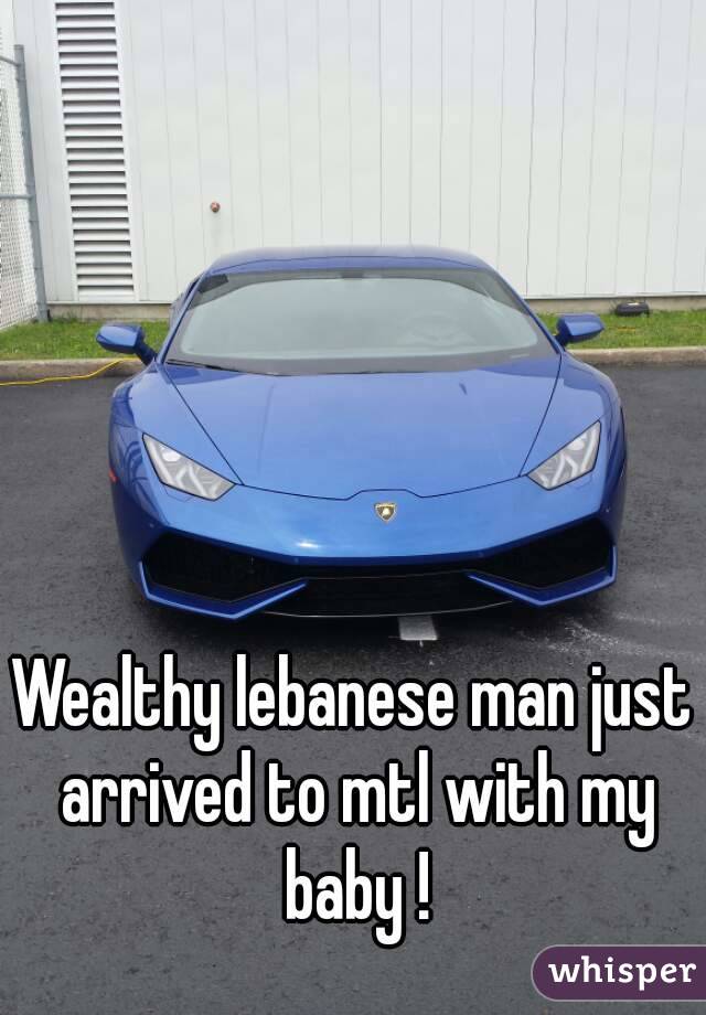 Wealthy lebanese man just arrived to mtl with my baby !